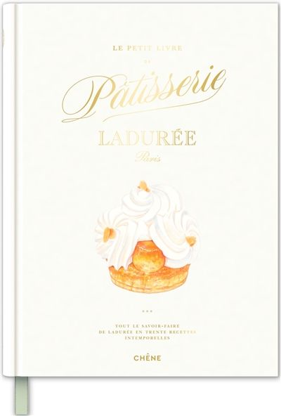 Le petit livre de pâtisserie Ladurée, Paris : tout le savoir-faire de Ladurée en trente recettes intemporelles - Ladurée et Julien Alvarez