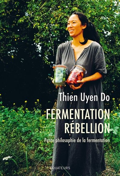 Fermentation rébellion : petite philosophie de la fermentation - Thien Uyen Do - À PARAÎTRE JANVIER 2025