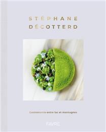 Stéphane Décotterd : gastronomie entre lac et montagnes - Stéphane Décotterd