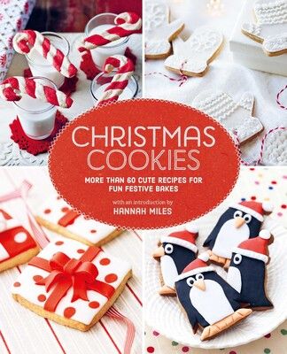 Christmas Cookies : More than 60 cute recipes for fun festive bakes - Hannah Miles