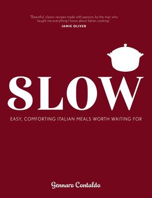 Slow : Easy, comforting Italian meals worth waiting for - Gennaro Contaldo &amp; David Loftus