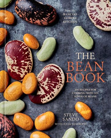 The Bean Book: 100 Recipes for Cooking with All Kinds of Beans, from the Rancho Gordo Kitchen - Steve Sando &amp; Julia Newberry