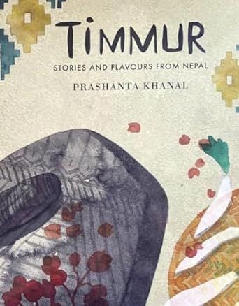 Timmur: Stories and Flavours from Nepal - Prashanta Khanal