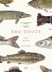 Pêche en eau douce : pêches &amp; recettes - Marie-Victorine Manoa &amp; Louis-Paul Manoa
