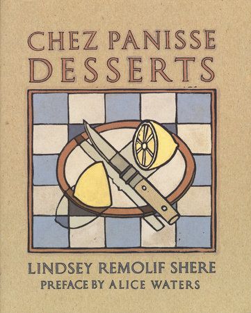 Chez Panisse Desserts - Lindsey Remolif Shere