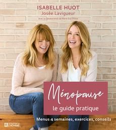 Ménopause : le guide pratique Menu 4 semaines, exercices, conseils - Isabelle Huot et Josée Lavigueur