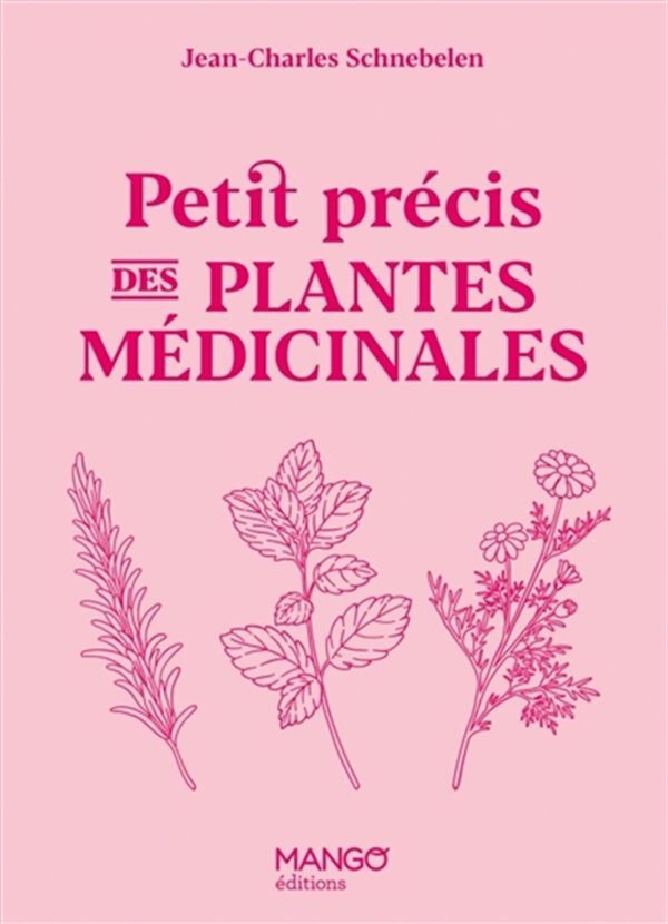 Petit précis de plantes médicinales - Jean-Charles Schnebelen