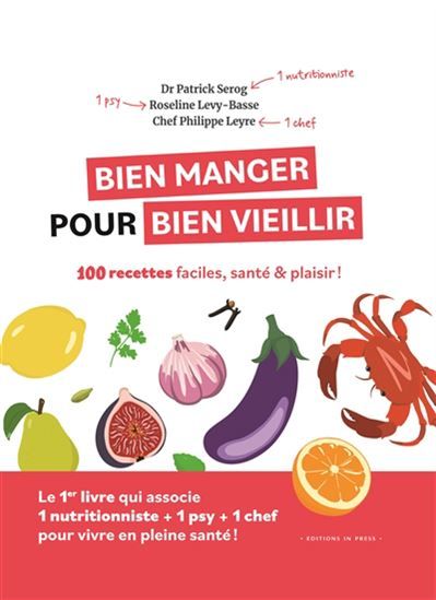 Bien manger pour bien vieillir - 100 recettes faciles, santé &amp; plaisir ! - Patrick Serog - À PARAÎTRE FEVRIER 2025
