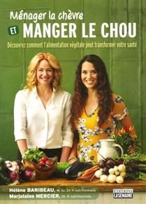 Ménager la chèvre et manger le chou : découvrez comment l&#39;alimentation végétale peut transformer votre santé De Hélène Baribeau | Marjolaine Mercier