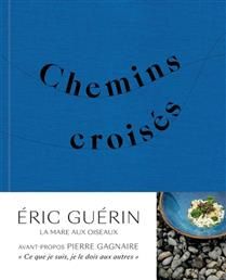 Chemins croisés - Erwan Balança, Alexandre Gauthier, Pierre Gagnaire, Éric Guérin et Hervé Bourdon