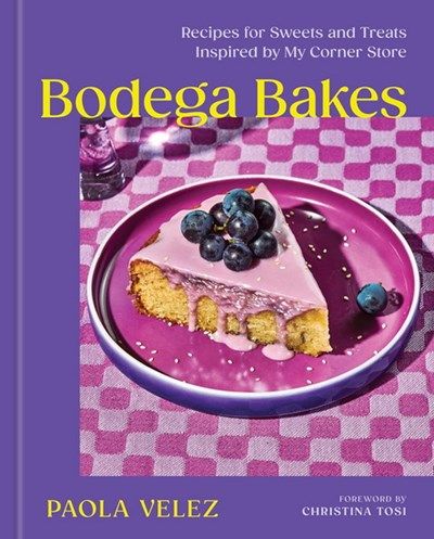 Bodega bakes: recipes for sweets and treats inspired by my corner store - Paola Velez