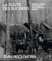 La route des sucriers  - Jean-Roch Morin