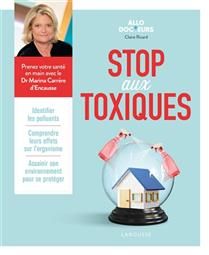 Stop aux toxiques : identifier les polluants, comprendre leurs effets sur l&#39;organisme, assainir son environnement pour se protéger - Claire Ricard, Marina Carrère d&#39;Encausse