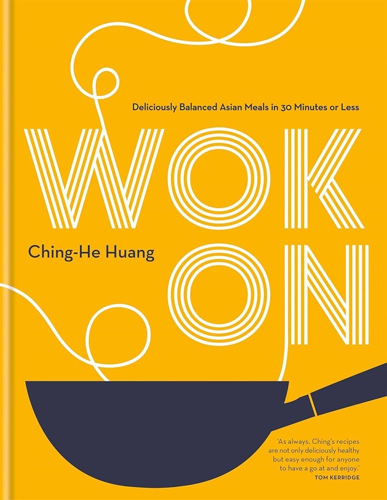 Wok On: Deliciously balanced Asian meals in 30 minutes or less - Ching-He Huang