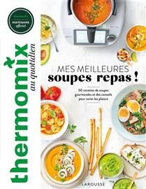 Thermomix au quotidien : mes meilleures soupes repas ! - Bérengère Abraham