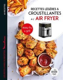 Recettes croustillantes et légères avec Easy fry &amp; Grill : 60 recettes Pauline Dubois-Platet - Fabrice Veigas