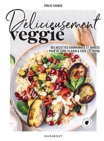 Délicieusement veggie : des recettes gourmandes et variées pour se faire plaisir à tous les repas / Plus une miette dans l&#39;assiette (blog)