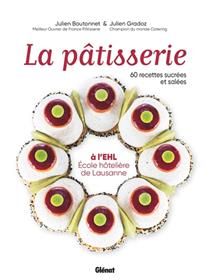 La pâtisserie à l&#39;EHL : Ecole hôtelière de Lausanne - Julien Boutonnet , Julien Gradoz , Matthieu Cellard , Christophe Michalak