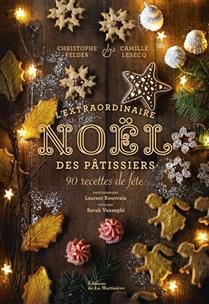 L&#39;extraordinaire Noël des pâtissiers - Christophe Felder , Camille Lesecq , Laurent Rouvrais