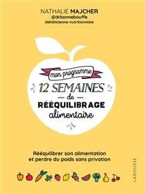 Mon programme 12 semaines de rééquilibrage alimentaire : rééquilibrer son alimentation et perdre du poids sans privation -  Nathalie Majcher