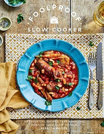 Foolproof Slow Cooker: 60 Modern Recipes That Let The Cooker Do The Work - Rebecca Woods