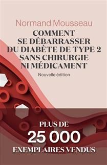 Comment se débarrasser du diabète de type 2 sans chirurgie ni médicament : Nouvelle édition - Normand Mousseau