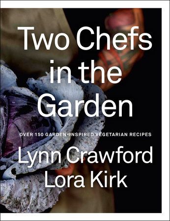 Two Chefs in the Garden : Over 150 Garden-Inspired Vegetarian Recipes - By Lynn Crawford & Lora Kirk - À PARAÎTRE FÉVRIER 2025