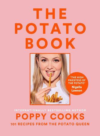 Poppy Cooks : The Potato Book 101 Recipes from the Potato Queen - Poppy O&#39;Toole