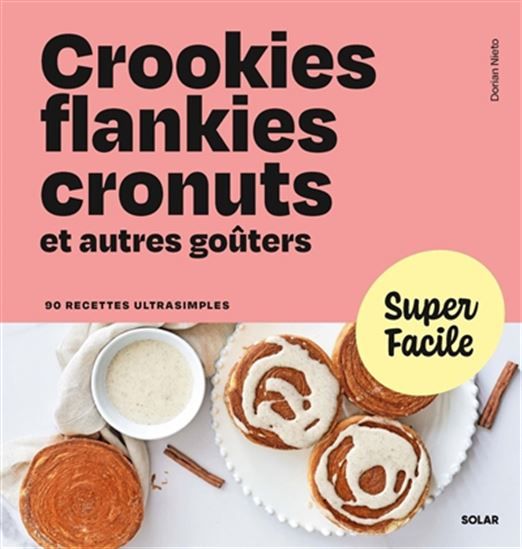 Crookies, flankies, cronuts et autres goûters - Dorian Nieto