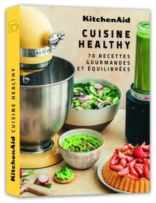 Cuisine healthy : 70 recettes gourmandes et équilibrées - KitchenAid - À PARAÎTRE FÉVRIER 2025