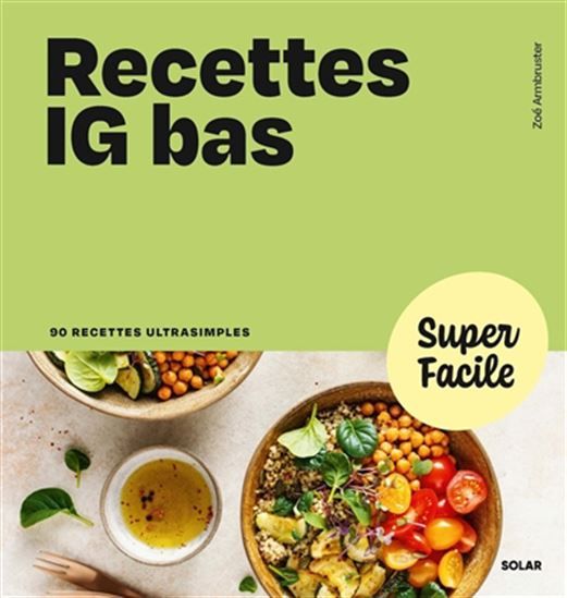 Recettes IG bas : 90 recettes ultrasimples N. éd. - Zoé Armbruster
