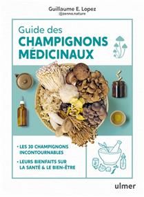 Guide des champignons médicinaux : 30 champignons incontournables - Guillaume Lopez