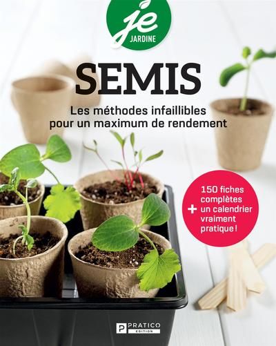 Semis : Les méthodes infaillibles pour un maximum de rendement - Collectif