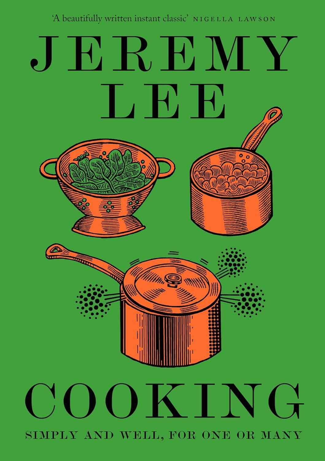 Cooking: Simply and Well, for One or Many - Jeremy Lee
