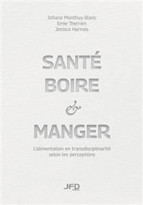 Santé, boire et manger : L&#39;alimentation en transdisciplinarité selon les perceptions - Johana Monthuy-Blanc , Jessica Harnois &amp; Emie Therrien