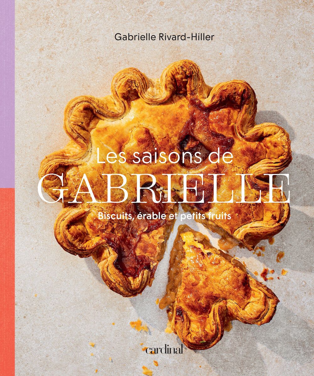 Les saisons de Gabrielle - Biscuits, érable et petits fruits - Gabrielle Rivard-Hiller