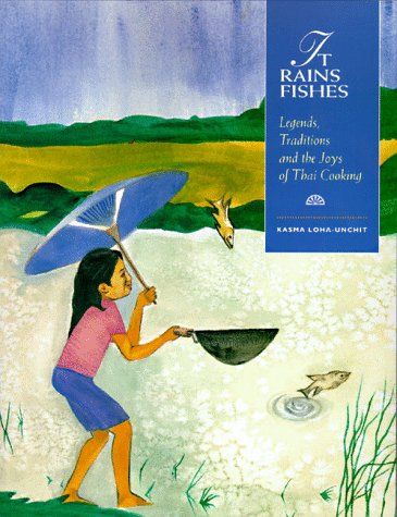 It Rains Fishes: Legends, Traditions and the Joys of Thai Cooking - Kasma Loha-Unchit