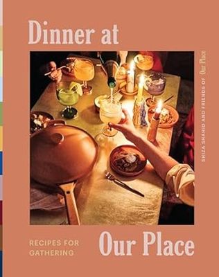 Dinner at Our Place: Recipes for Gathering - Our Our Place &amp; Shiza Shahid