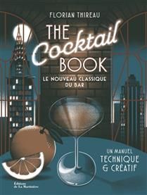 The cocktail book : le nouveau classique du bar : un manuel technique &amp; créatif NE - Florian Thireau
