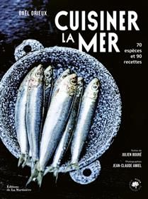 Cuisiner la mer : 70 espèces et 90 recettes - Gaël Orieux - À PARAÎTRE AVRIL 2025