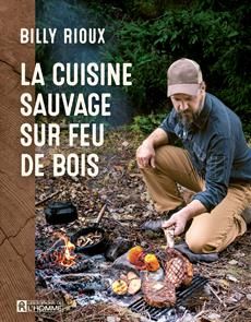 La Cuisine sauvage sur feu de bois - Billy Rioux