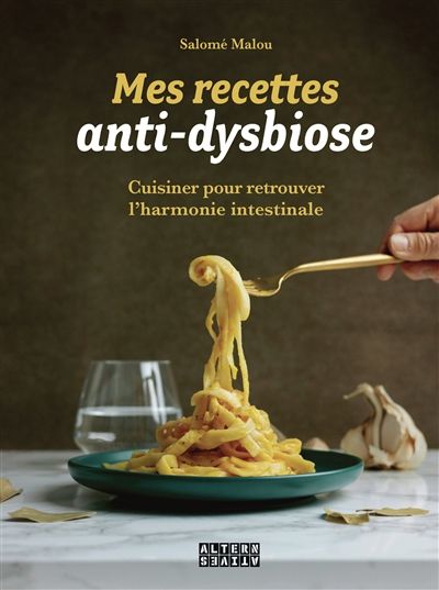 Mes recettes anti-dysbiose : cuisiner pour retrouver l&#39;harmonie intestinale - Salomé Malou