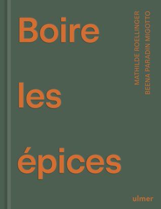 Boire les épices Mathilde - Roellinger Beena et Paradin Migotto