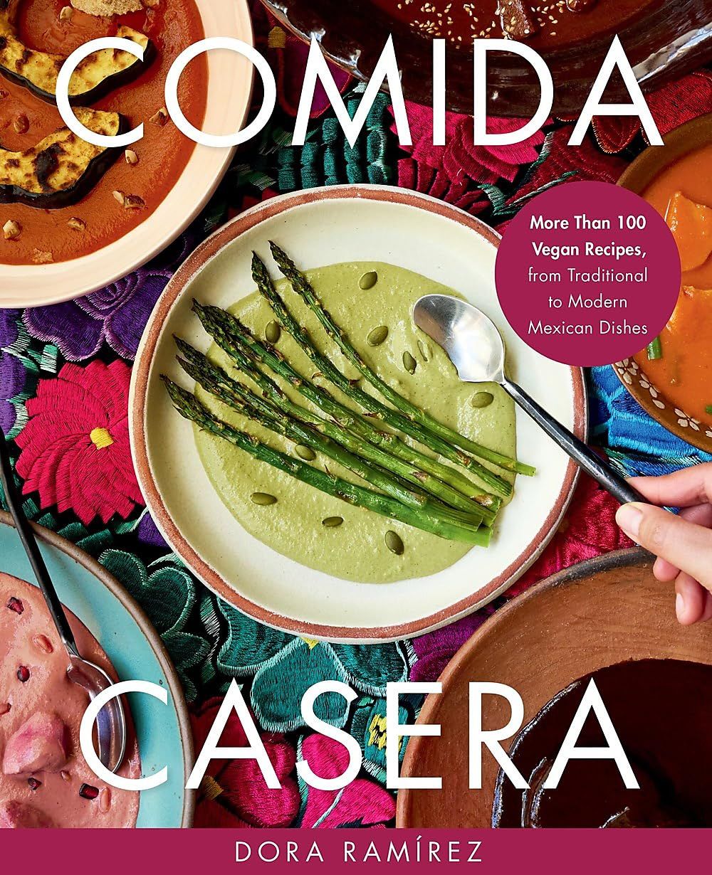 Comida Casera : More Than 100 Vegan Recipes from Traditional to Modern Mexican Dishes - Ramírez Dora