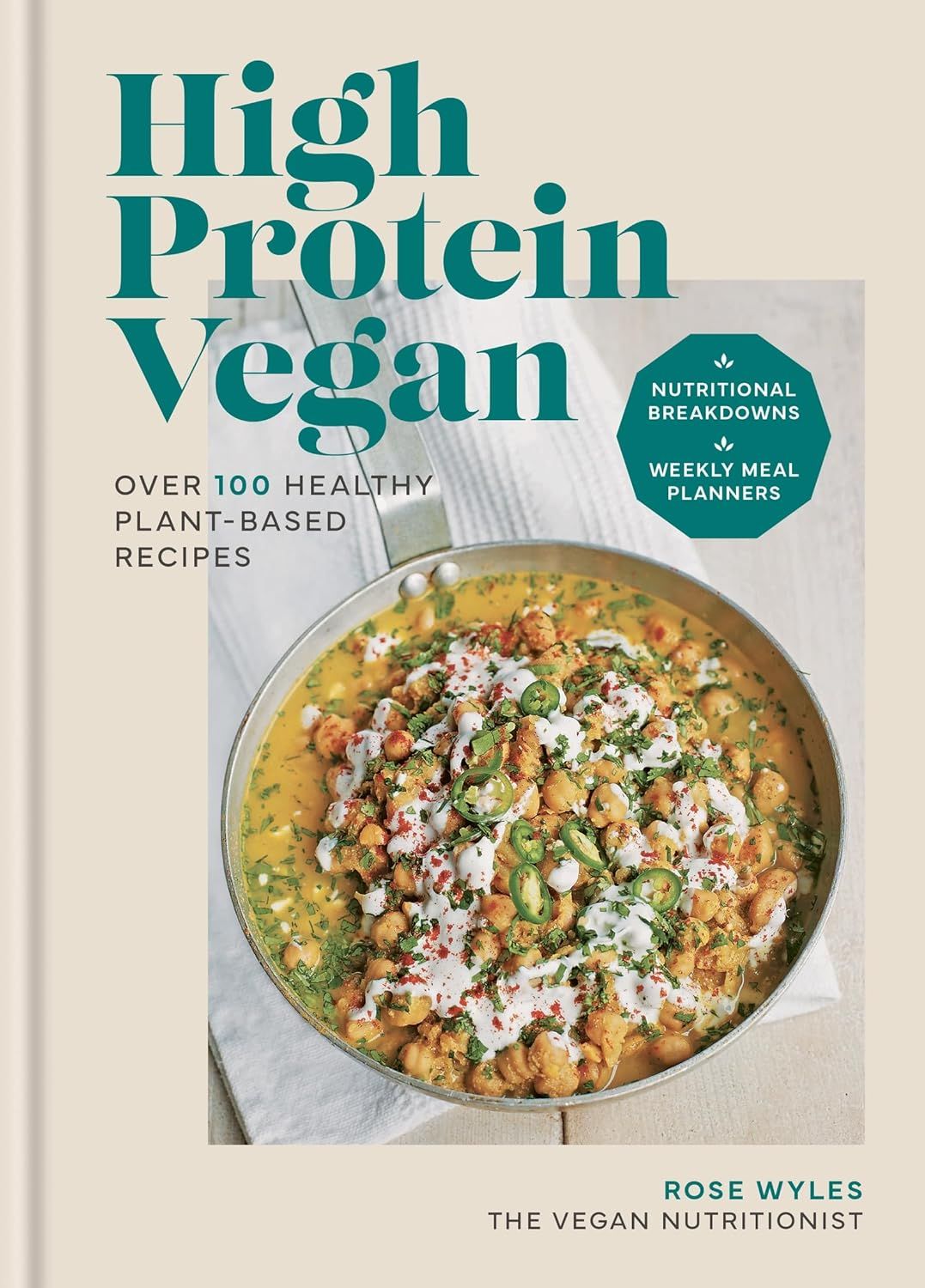 High Protein Vegan : Over 100 recipes with nutritional breakdowns and weekly meal planners - Wyles Rose