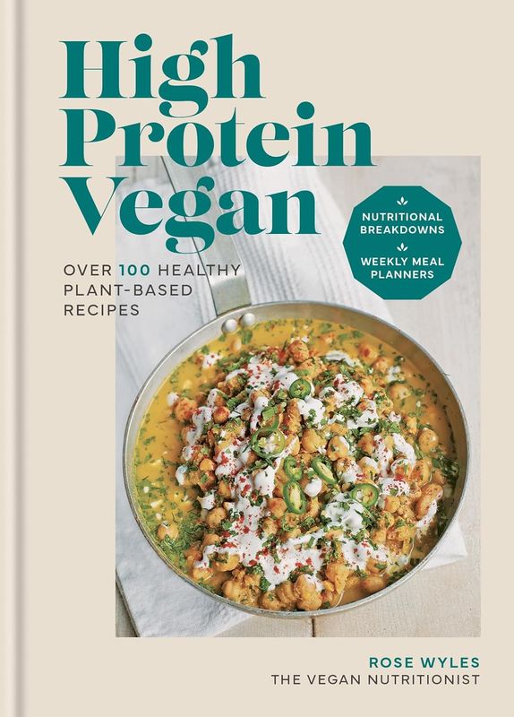 High Protein Vegan : Over 100 recipes with nutritional breakdowns and weekly meal planners - Wyles Rose