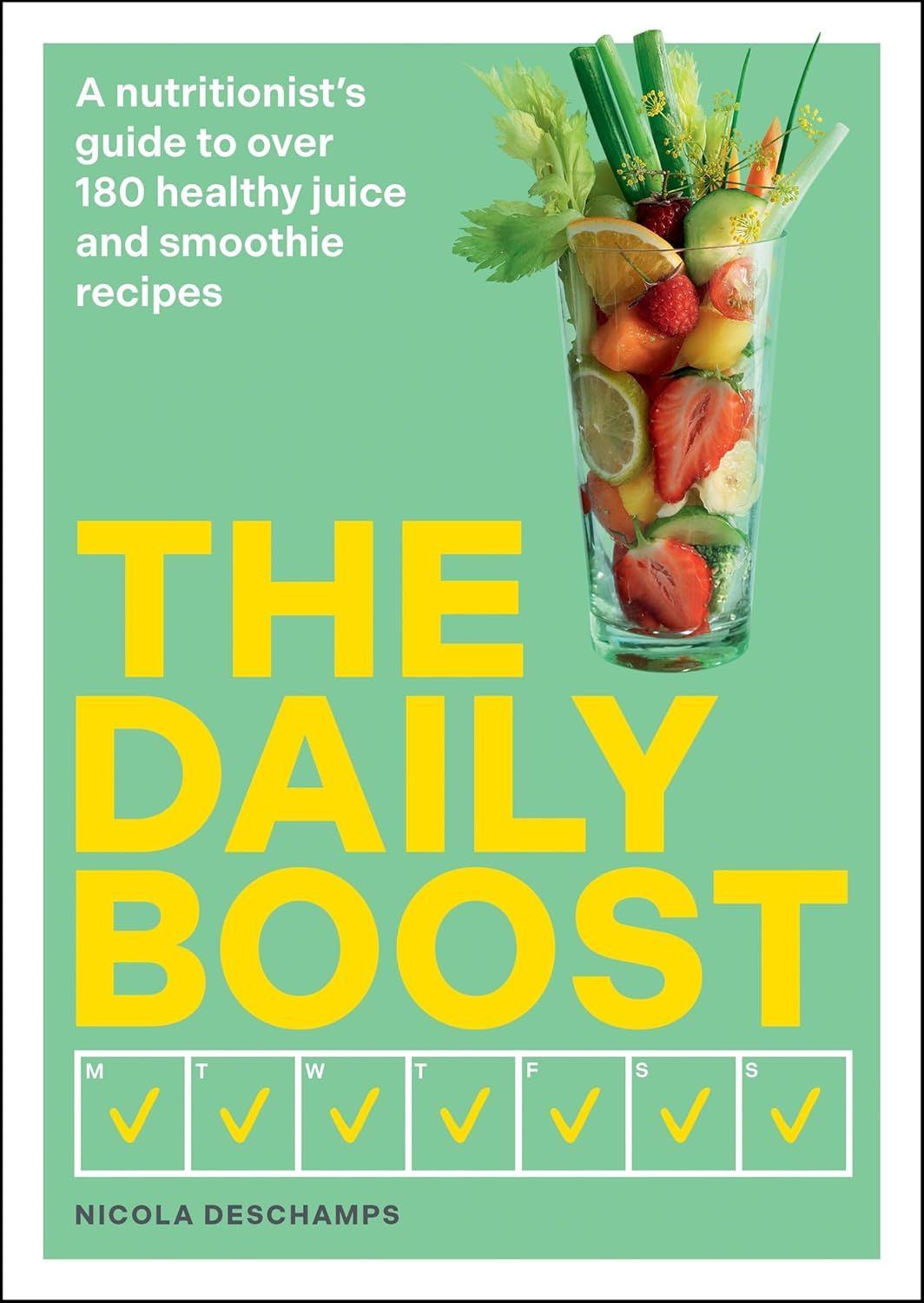 Daily Boost : A nutritionists guide to over 180 healthy juice and smoothie recipes - Deschamps Nicola