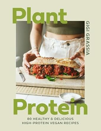 Plant Protein: 80 quick and delicious high-protein vegan recipes packed with healthy wholefoods - Gigi Grassia