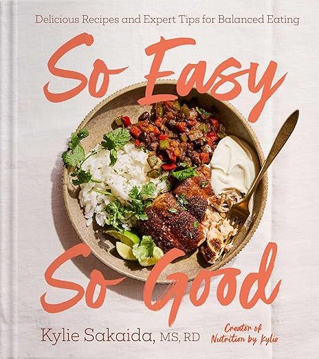 So Easy So Good: Delicious Recipes and Expert Tips for Balanced Eating (A Cookbook) - Kylie Sakaida - À PARAÎTRE AVRIL 2025