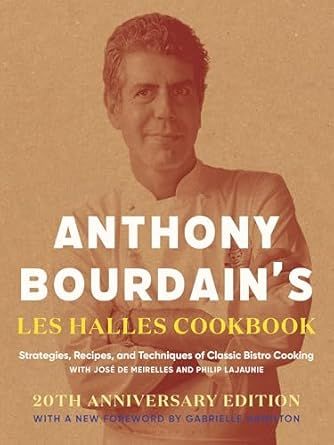 Anthony Bourdain&#39;s Les Halles Cookbook: Strategies, Recipes, and Techniques Of Classic Bistro Cooking - Anthony Bourdain